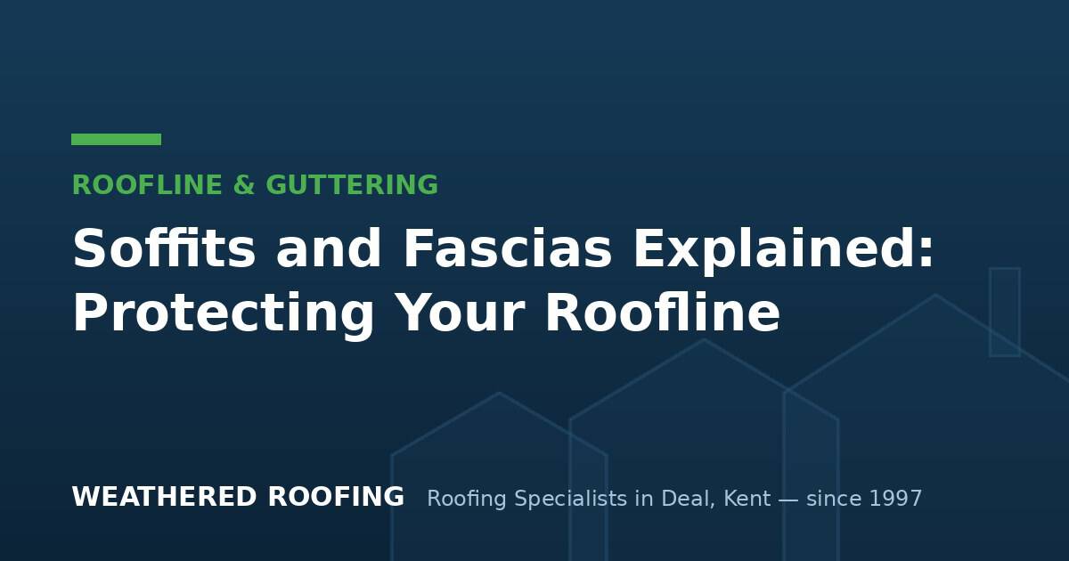 Expert advice on soffits and fascias to safeguard your roofline in Deal, Dover, and Sandwich.